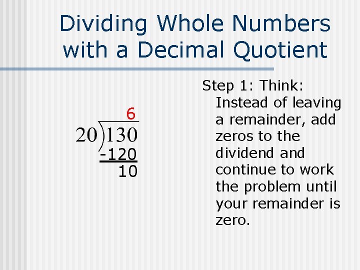 Dividing Whole Numbers with a Decimal Quotient 6 -120 10 Step 1: Think: Instead