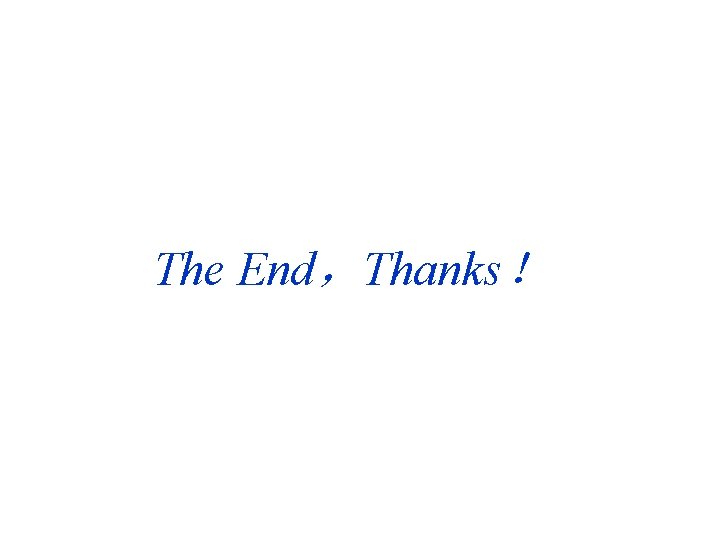 The End，Thanks！ 