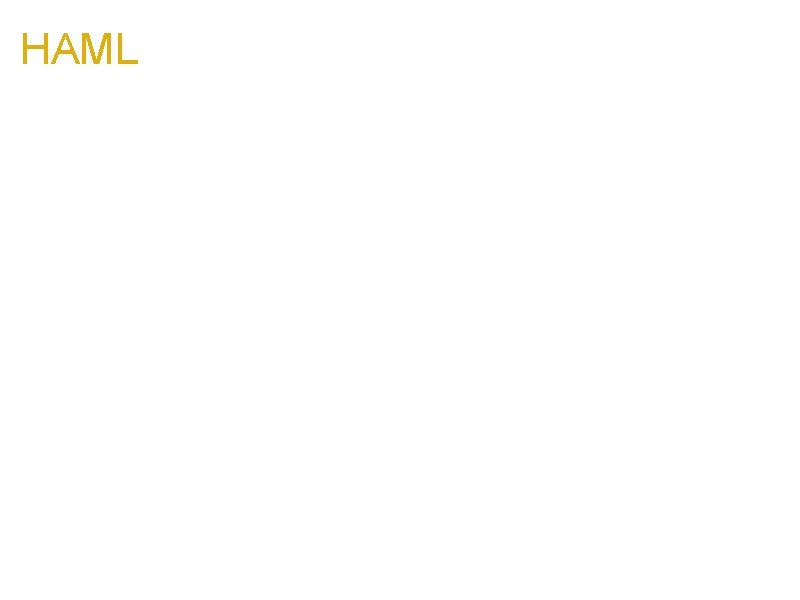 HAML #content. left. column %h 2 Welcome to our site! %p= print_information. right. column=