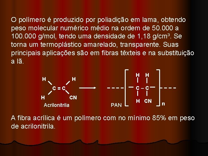 O polímero é produzido por poliadição em lama, obtendo peso molecular numérico médio na