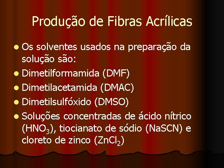 Produção de Fibras Acrílicas l Os solventes usados na preparação da solução são: l