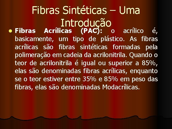 l Fibras Sintéticas – Uma Introdução Fibras Acrílicas (PAC): o acrílico é, basicamente, um