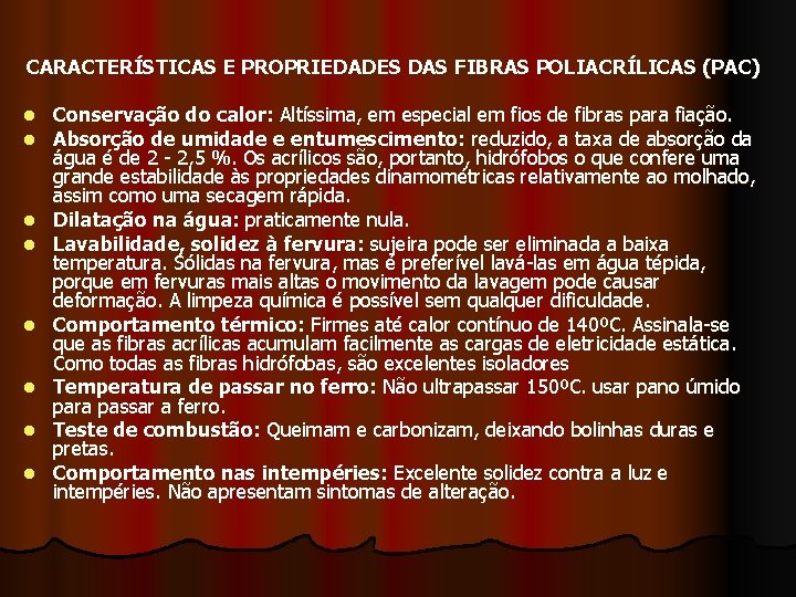 CARACTERÍSTICAS E PROPRIEDADES DAS FIBRAS POLIACRÍLICAS (PAC) l l l l Conservação do calor: