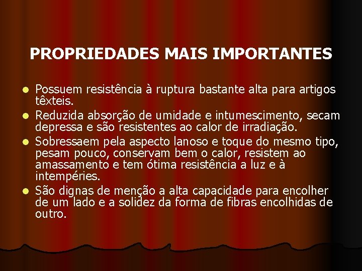 PROPRIEDADES MAIS IMPORTANTES l l Possuem resistência à ruptura bastante alta para artigos têxteis.