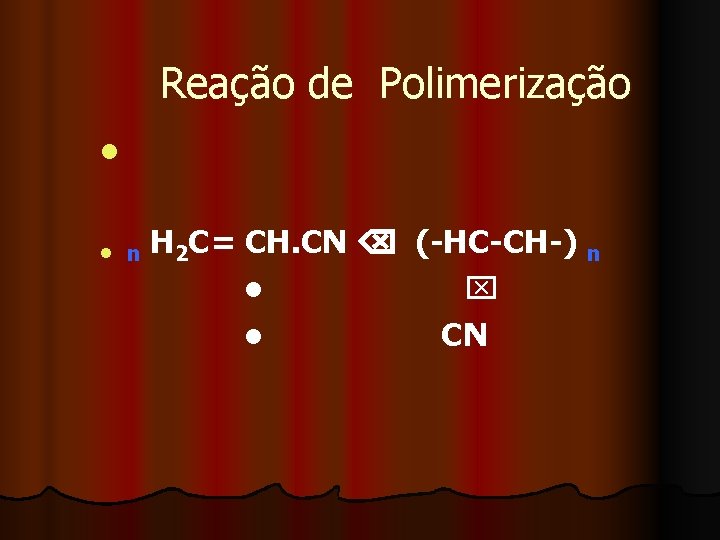 Reação de Polimerização l l n H 2 C= CH. CN (-HC-CH-) n l