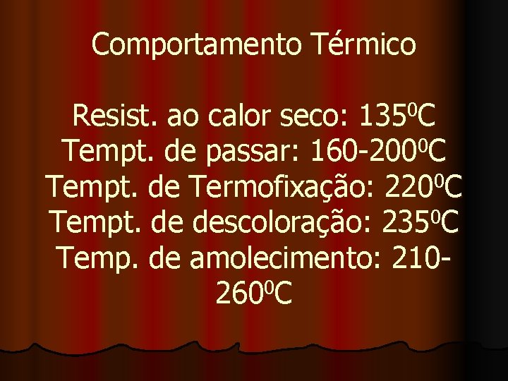 Comportamento Térmico Resist. ao calor seco: 1350 C 0 Tempt. de passar: 160 -200