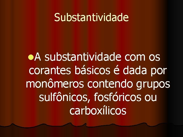 Substantividade l. A substantividade com os corantes básicos é dada por monômeros contendo grupos