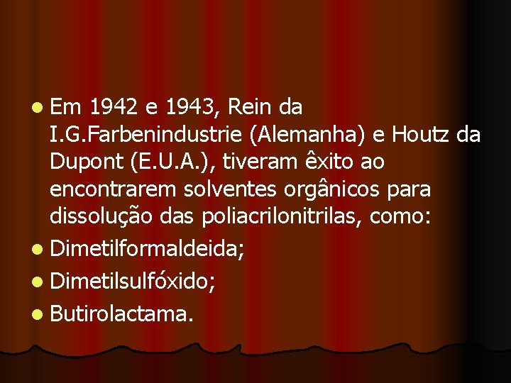 l Em 1942 e 1943, Rein da I. G. Farbenindustrie (Alemanha) e Houtz da