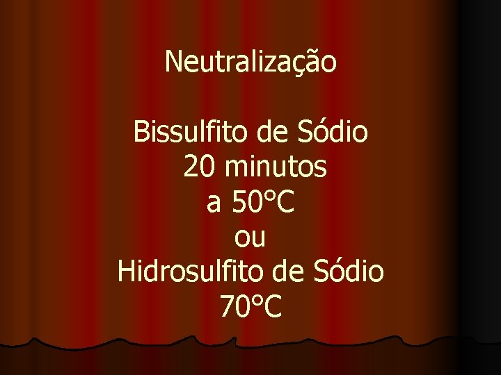 Neutralização Bissulfito de Sódio 20 minutos a 50°C ou Hidrosulfito de Sódio 70°C 