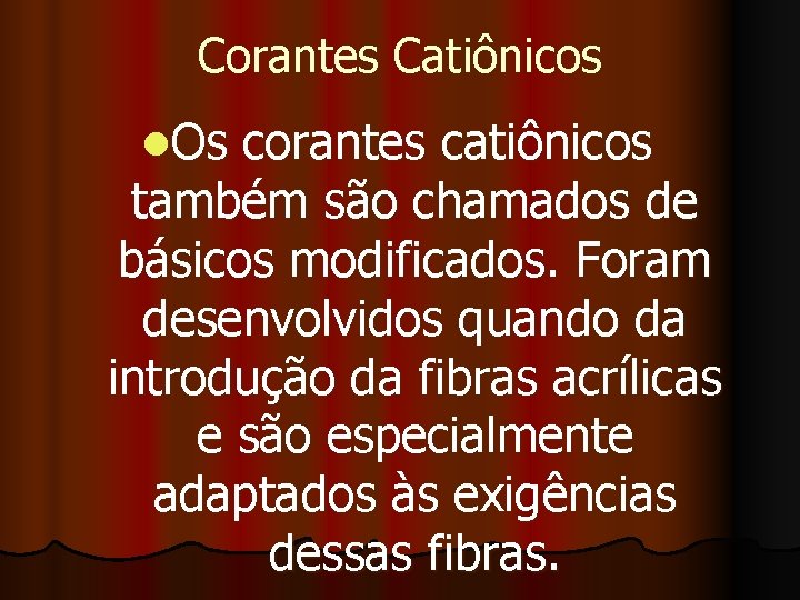 Corantes Catiônicos l. Os corantes catiônicos também são chamados de básicos modificados. Foram desenvolvidos