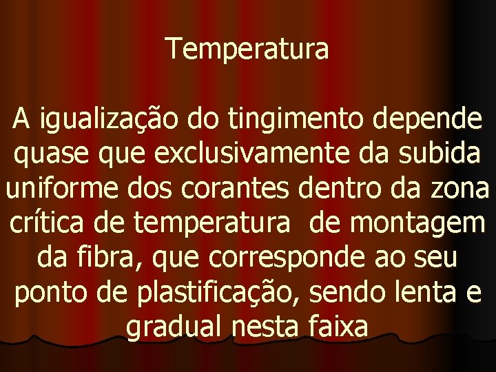 Temperatura A igualização do tingimento depende quase que exclusivamente da subida uniforme dos corantes