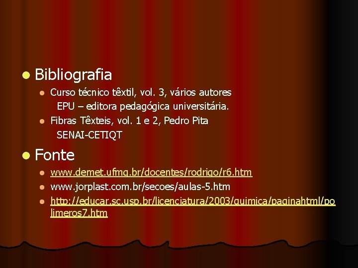 l Bibliografia Curso técnico têxtil, vol. 3, vários autores EPU – editora pedagógica universitária.