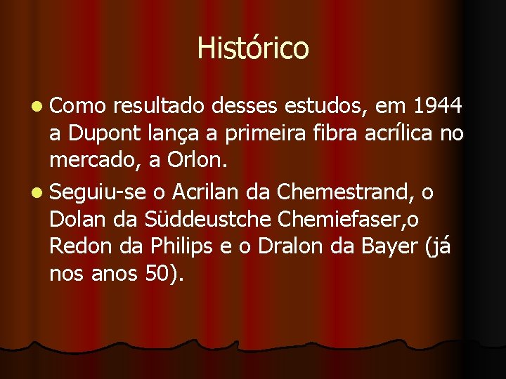 Histórico l Como resultado desses estudos, em 1944 a Dupont lança a primeira fibra