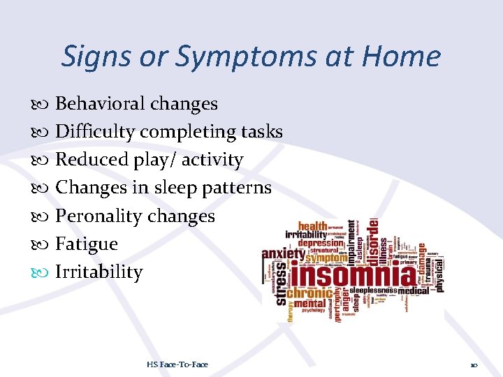 Signs or Symptoms at Home Behavioral changes Difficulty completing tasks Reduced play/ activity Changes