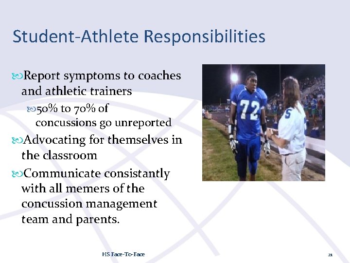 Student-Athlete Responsibilities Report symptoms to coaches and athletic trainers 50% to 70% of concussions