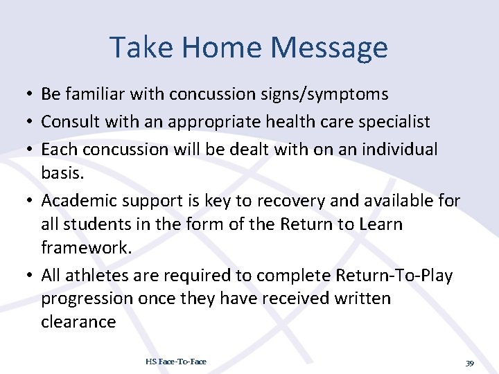 Take Home Message • Be familiar with concussion signs/symptoms • Consult with an appropriate