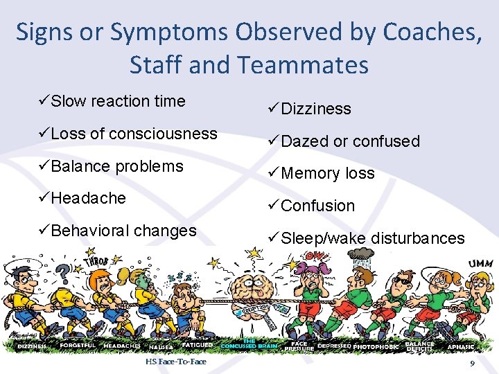 Signs or Symptoms Observed by Coaches, Staff and Teammates üSlow reaction time üDizziness üLoss