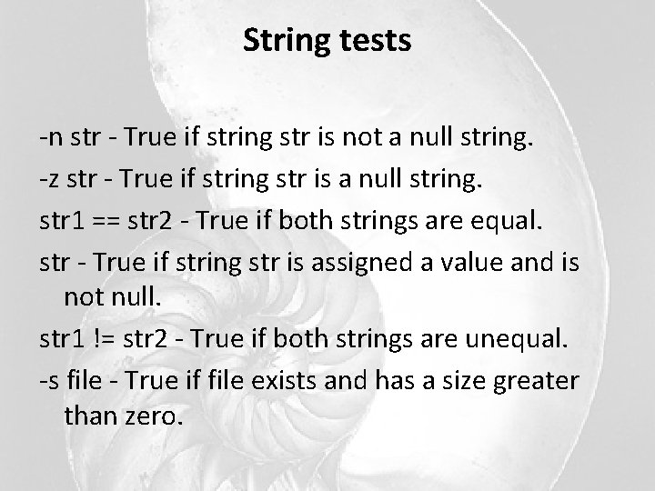 String tests -n str - True if string str is not a null string. String tests -n str - True if string str is not a null string.