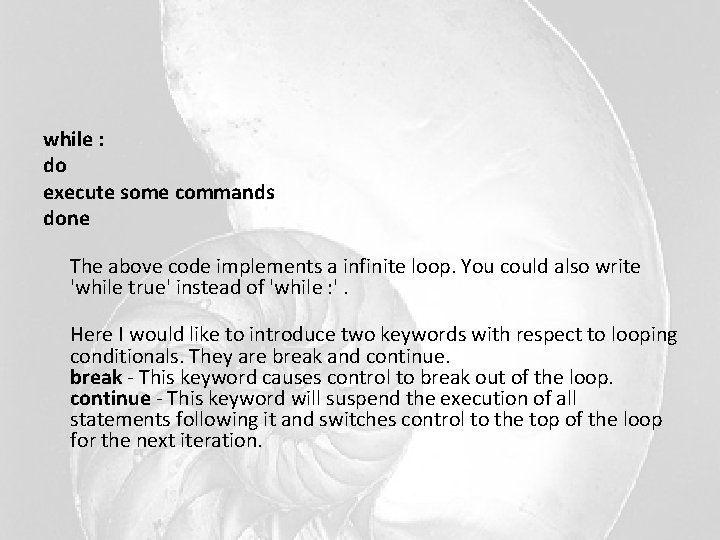 while : do execute some commands done The above code implements a infinite loop. while : do execute some commands done The above code implements a infinite loop.
