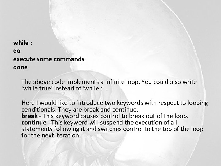 while : do execute some commands done The above code implements a infinite loop.