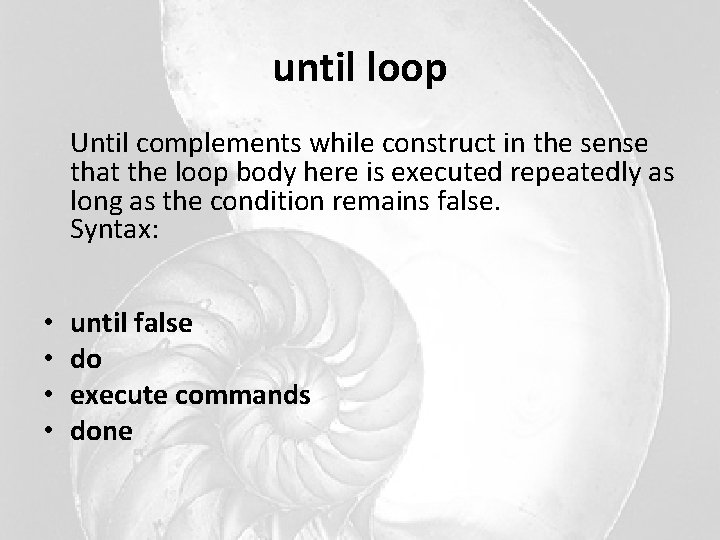 until loop Until complements while construct in the sense that the loop body here