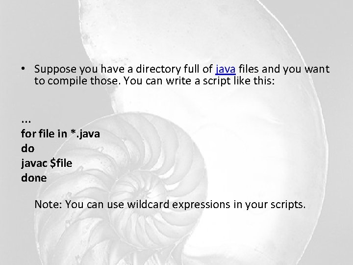 • Suppose you have a directory full of java files and you want • Suppose you have a directory full of java files and you want