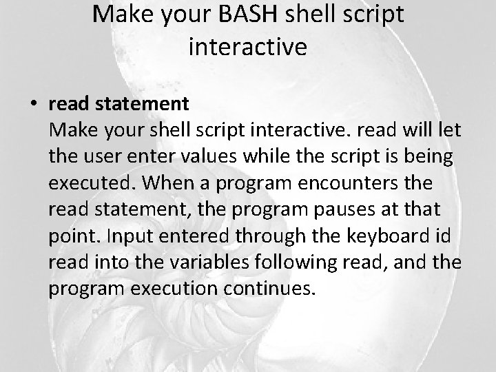 Make your BASH shell script interactive • read statement Make your shell script interactive. Make your BASH shell script interactive • read statement Make your shell script interactive.