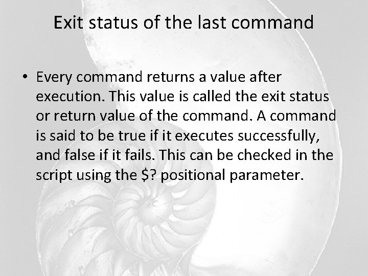 Exit status of the last command • Every command returns a value after execution.