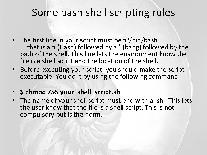 Some bash shell scripting rules • The first line in your script must be