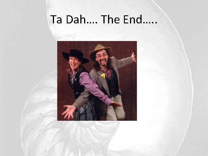 Ta Dah…. The End…. . Ta Dah…. The End…. .