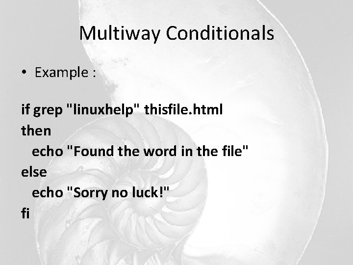 Multiway Conditionals • Example : if grep "linuxhelp" thisfile. html then echo "Found the Multiway Conditionals • Example : if grep "linuxhelp" thisfile. html then echo "Found the
