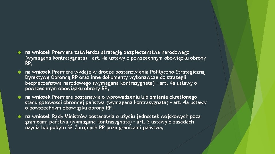  na wniosek Premiera zatwierdza strategię bezpieczeństwa narodowego (wymagana kontrasygnata) – art. 4 a