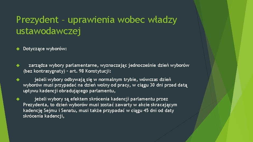 Prezydent – uprawienia wobec władzy ustawodawczej Dotyczące wyborów: zarządza wybory parlamentarne, wyznaczając jednocześnie dzień