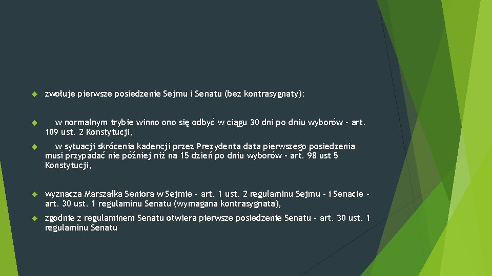  zwołuje pierwsze posiedzenie Sejmu i Senatu (bez kontrasygnaty): w normalnym trybie winno ono