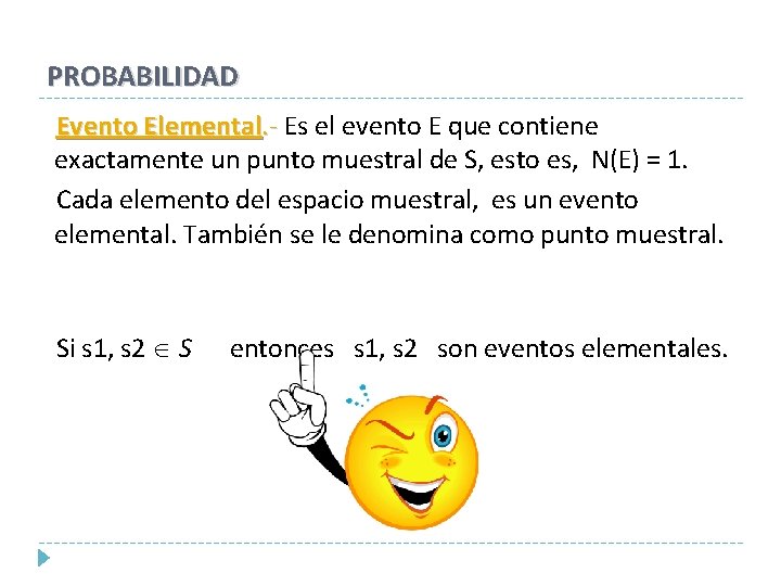 PROBABILIDAD Evento Elemental. - Es el evento E que contiene . exactamente un punto PROBABILIDAD Evento Elemental. - Es el evento E que contiene . exactamente un punto