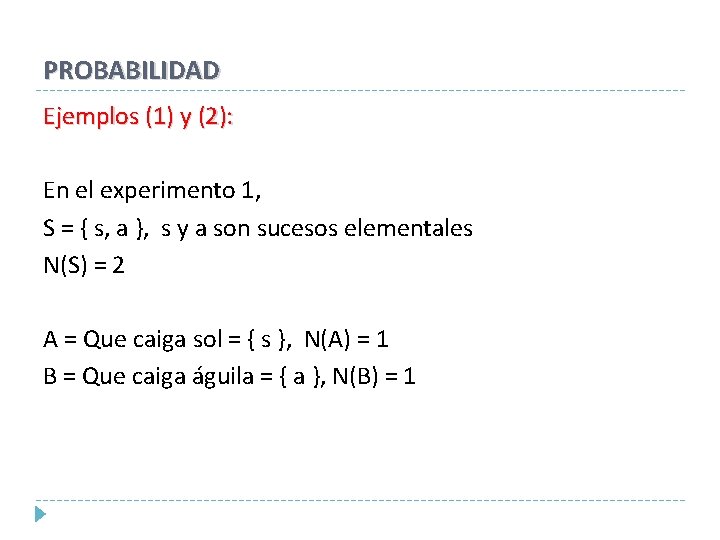 PROBABILIDAD Ejemplos (1) y (2): En el experimento 1, S = { s, a PROBABILIDAD Ejemplos (1) y (2): En el experimento 1, S = { s, a