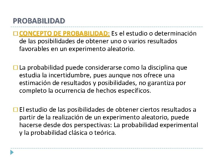 PROBABILIDAD � CONCEPTO DE PROBABILIDAD: Es el estudio o determinación PROBABILIDAD: de las posibilidades PROBABILIDAD � CONCEPTO DE PROBABILIDAD: Es el estudio o determinación PROBABILIDAD: de las posibilidades