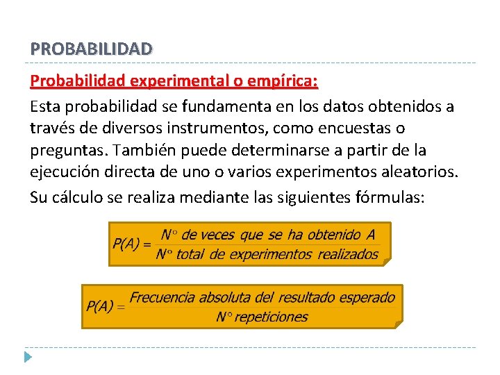 PROBABILIDAD Probabilidad experimental o empírica: Esta probabilidad se fundamenta en los datos obtenidos a PROBABILIDAD Probabilidad experimental o empírica: Esta probabilidad se fundamenta en los datos obtenidos a