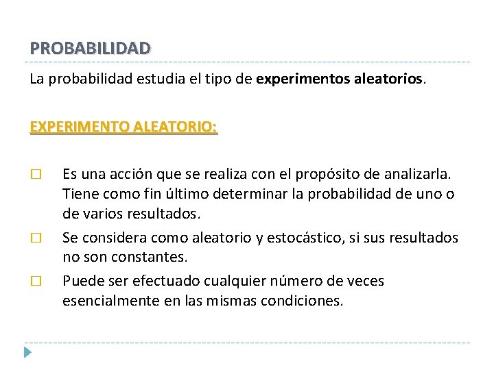 PROBABILIDAD La probabilidad estudia el tipo de experimentos aleatorios. EXPERIMENTO ALEATORIO: � � � PROBABILIDAD La probabilidad estudia el tipo de experimentos aleatorios. EXPERIMENTO ALEATORIO: � � �