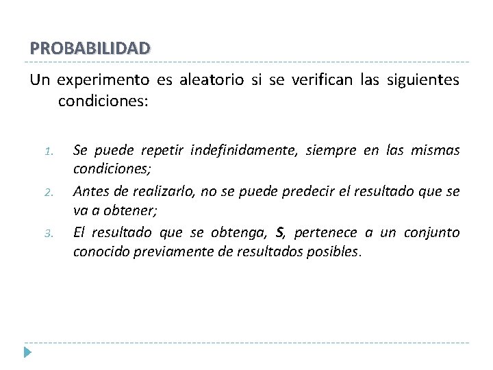 PROBABILIDAD Un experimento es aleatorio si se verifican las siguientes condiciones: 1. 2. 3. PROBABILIDAD Un experimento es aleatorio si se verifican las siguientes condiciones: 1. 2. 3.