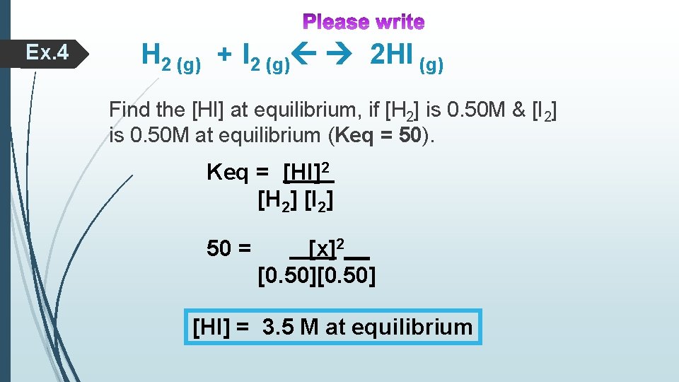Ex. 4 H 2 (g) + I 2 (g) 2 HI (g) Find the Ex. 4 H 2 (g) + I 2 (g) 2 HI (g) Find the