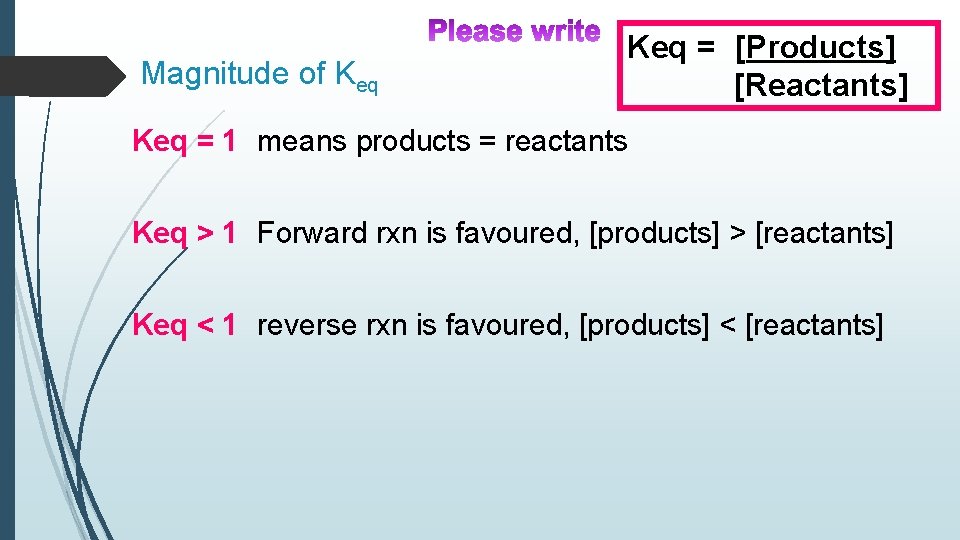 Magnitude of Keq = [Products] [Reactants] Keq = 1 means products = reactants Keq