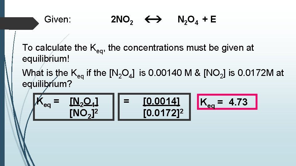 Given: 2 NO 2 N 2 O 4 + E To calculate the Keq, Given: 2 NO 2 N 2 O 4 + E To calculate the Keq,