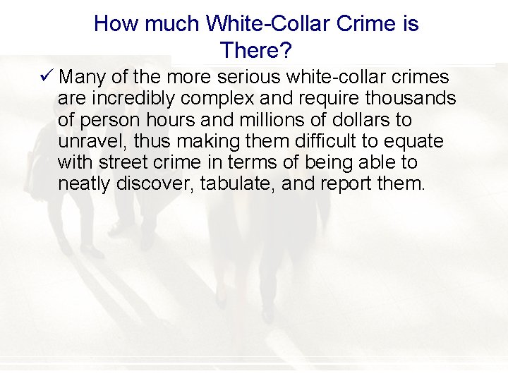 How much White-Collar Crime is There? ü Many of the more serious white-collar crimes