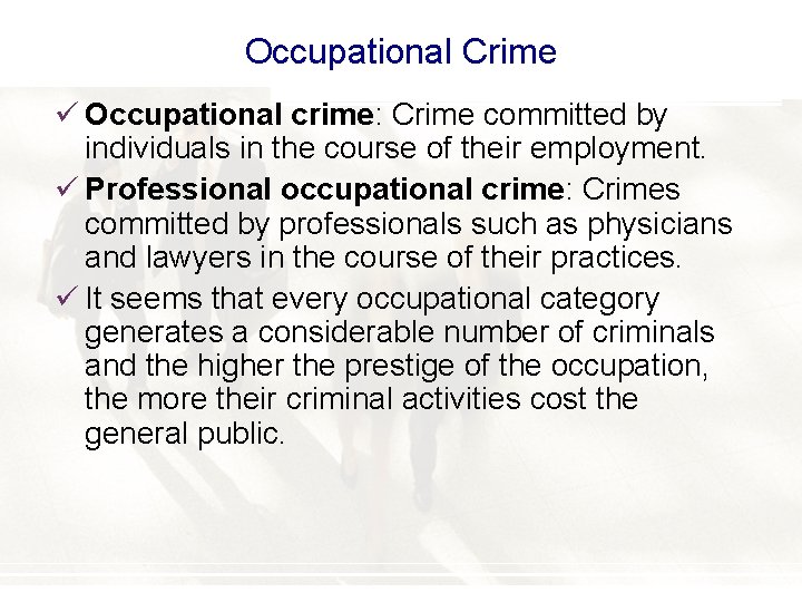 Occupational Crime ü Occupational crime: Crime committed by individuals in the course of their