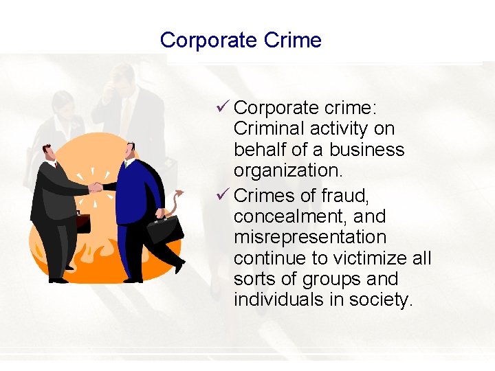 Corporate Crime ü Corporate crime: Criminal activity on behalf of a business organization. ü