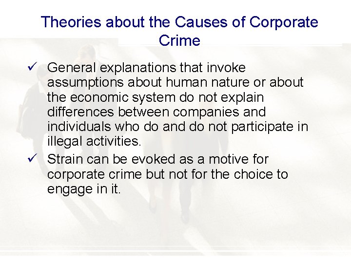 Theories about the Causes of Corporate Crime ü General explanations that invoke assumptions about