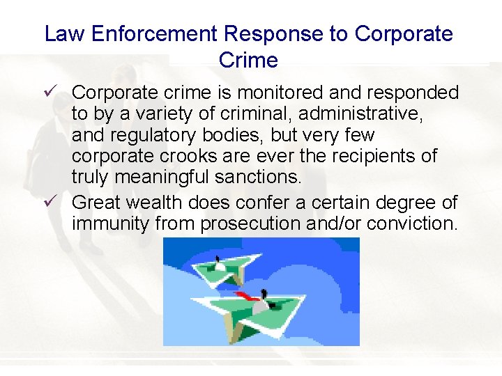 Law Enforcement Response to Corporate Crime ü Corporate crime is monitored and responded to