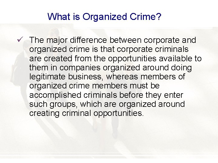 What is Organized Crime? ü The major difference between corporate and organized crime is