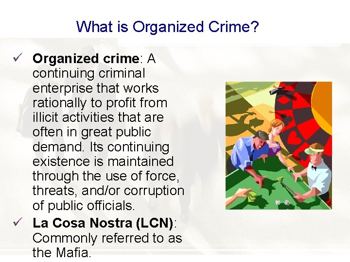 What is Organized Crime? ü Organized crime: A continuing criminal enterprise that works rationally
